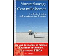 Cent mille bornes 3 continents, 2 doudous, 1 clé à molette et tout le toutim - Vincent Sauvage - Arthaud - broché - Beau livre