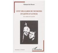 Cent milliards de neurones en quête d'auteur Aux origines de la pensée - Edouard de Perrot - L'harmattan - broché - Essai