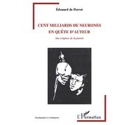 Cent milliards de neurones en quête d'auteur Aux origines de la pensée - Edouard de Perrot - L'harmattan - broché - Essai