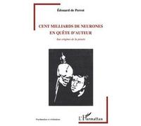 Cent milliards de neurones en quête d'auteur Aux origines de la pensée - Edouard de Perrot - L'harmattan - broché - Essai