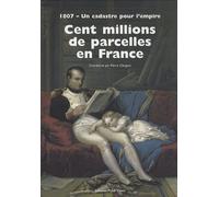 Cent Millions De Parcelles En France - 1807 - Un Cadastre Pour L'empire