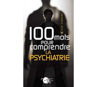 Cent Mots pour comprendre la psychiatrie