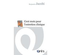 Cent mots pour l'entretien clinique - Benjamin Jacobi - Eres - broché - Guide