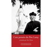 Cent pensées du Père Lamy Suivies du récit inédit de la visite de la Vierge à Gray le 9 septembre 1909 - Jean-Edouard Lamy - Via Romana - broché - Essai