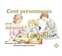 CENT PERSONNAGES POUR DÉCOUVRIR LA BIBLE
