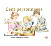 Cent Personnages Pour Découvrir La Bible - Mon Premier Dictionnaire Chrétien