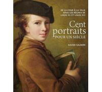 Cent portraits pour un siècle.: De la cour à la ville sous les règnes de Louis XV et Louis XVI