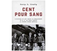 Cent Pour Sang - L'histoire Du 100e Groupe De Bombardement De La 8e Air Force Pendant La Second Guerre Mondiale