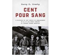 Cent pour sang L'histoire du 100e groupe de bombardement de la 8e Air Force pendant la Seconde Guerre mondiale - Harry H. Crosby - Blueman - broché - Témoignage