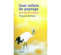 Cent reflets du paysage François Berthier (Auteur)
