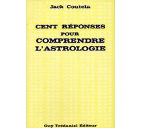 Cent Réponses Pour Comprendre L'astrologie