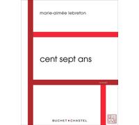 Cent sept ans - Marie-Aimée Lebreton - Buchet-Chastel - broché - Roman