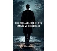 Cent soixante-huit heures dans la vie d'un homme - Karine Hury - Le Lys Bleu - broché - Essai