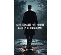 Cent soixante-huit heures dans la vie d'un homme - Karine Hury - Le Lys Bleu - broché - Essai