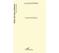 Cent tendres - Lionel Bochurberg - L'harmattan - broché - Poésie