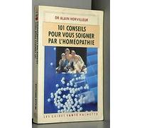 Cent Un Conseils Pour Soigner Pr L'Homeopathie