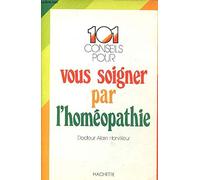 CENT UN CONSEILS VOUS SOIGNER PAR HOMEOPATHIE