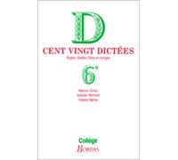 Cent vingt dictees : Regles, Dictees, Tests et corrigés, 6e