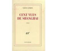 Nadine Laporte – Cent vues de Shanghai – Broché – Gallimard