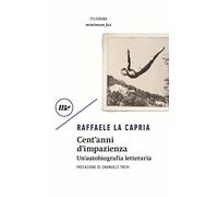 Cent'anni di impazienza. Un'autobiografia letteraria