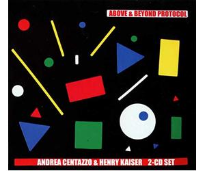 Centazzo, Andrea & Henry Kaiser - Above & Beyond Protocol