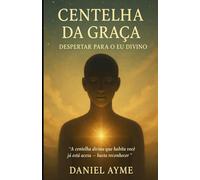 Centelha da Graça: Despertar para o Eu Divino