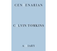 Centenarian A Diary - Calvin Tomkins - Farrar, straus and giroux - ebook (ePub) - Livre