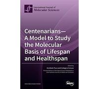 Centenarians-A Model To Study The Molecular Basis Of Lifespan And Healthspan