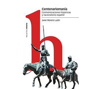 Centenariomanía: Conmemoraciones hispánicas y nacionalismo español