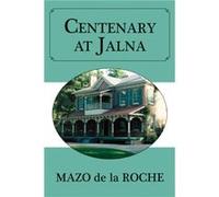 Centenary at Jalna by Mazo de la Roche Roche, Mazo (Auteur)