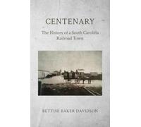 Centenary: The History of a South Carolina Railroad Town