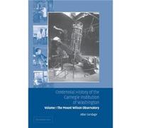 Centennial History of the Carnegie Institution of Washington Volume 1 The Mount Wilson Observatory Breaking the Code of Cosmic Evolution - Sandage Allan C Sandage Allan Carnegie Institution of Washing