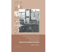 Centennial History Of The Carnegie Institution Of Washington Volume 3, . The Geophysical Laboratory