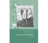 Centennial History Of The Carnegie Institution Of Washington Volume 4, . Department Of Plant Biology