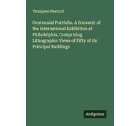 Centennial Portfolio. A Souvenir of the International Exhibition at Philadelphia, Comprising Lithographic Views of Fifty of its Principal Buildings