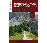 Centennial Trail Hiking Guide 2025: Step-by-Step Adventures, Local Secrets, and Stories from America’s Most Inspiring Long-Distance Trail