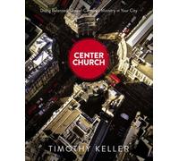 Center Church : Un ministère équilibré et centré sur l'Évangile dans votre ville