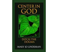 CENTER IN GOD: Ditch the Dogma