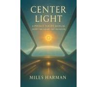 Center Light: A Pocket Flight Manual Into The Heart Of Creation