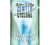 Center of the Cyclone by M.D. John C. Lilly John C. Lilly (Auteur)