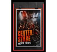 CENTER STAGE MOVIE GUIDE : American Ballet Academy: When Every Dream Is Tested by Pressure, Rivalry, and the Fear of Failure, Only Those Willing to ... Character Analysis, and Ending Explained