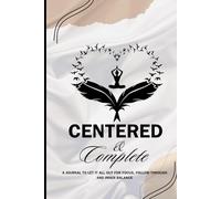 Centered and Complete: A Journal to Let It All Out for Focus, Follow-Through and Inner Balance