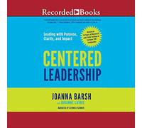 Centered Leadership: Leading with Purpose, Clarity, and Impact