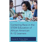 Centering Race In The Stem Education Of African American K-12 Learners