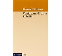 Cento anni di borsa in Italia. Mercato, imprese e rendimenti azionari nel ventesimo secolo