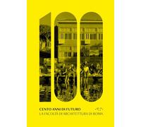 Cento anni di futuro. La facoltà di Architettura di Roma
