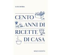 Cento anni di ricette di casa