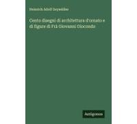 Cento Disegni Di Architettura D'ornato E Di Figure Di Frà Giovanni Giocondo