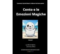 Cento e le Emozioni Magiche Vol.2 it: Sorprese, timidezze, curiosità e gratitudine: un viaggio tenero tra i battiti del cuore più autentici.