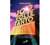 Cento Volte Tanto. Diventa Manager Della Tua Vita Con Il Vangelo
